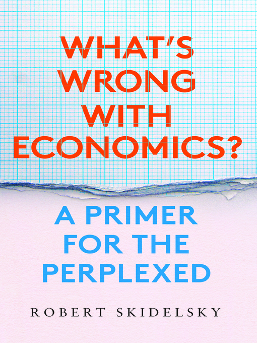Title details for What's Wrong with Economics? by Robert Skidelsky - Available